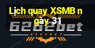 Lịch quay XSMB ngày 31