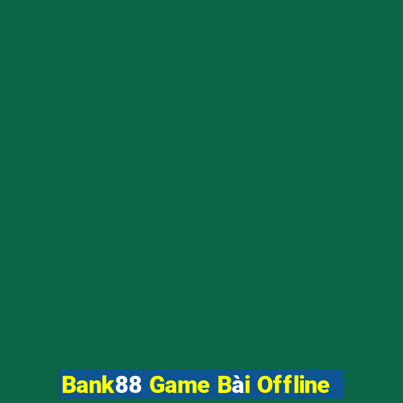 Bank88 Game Bài Offline