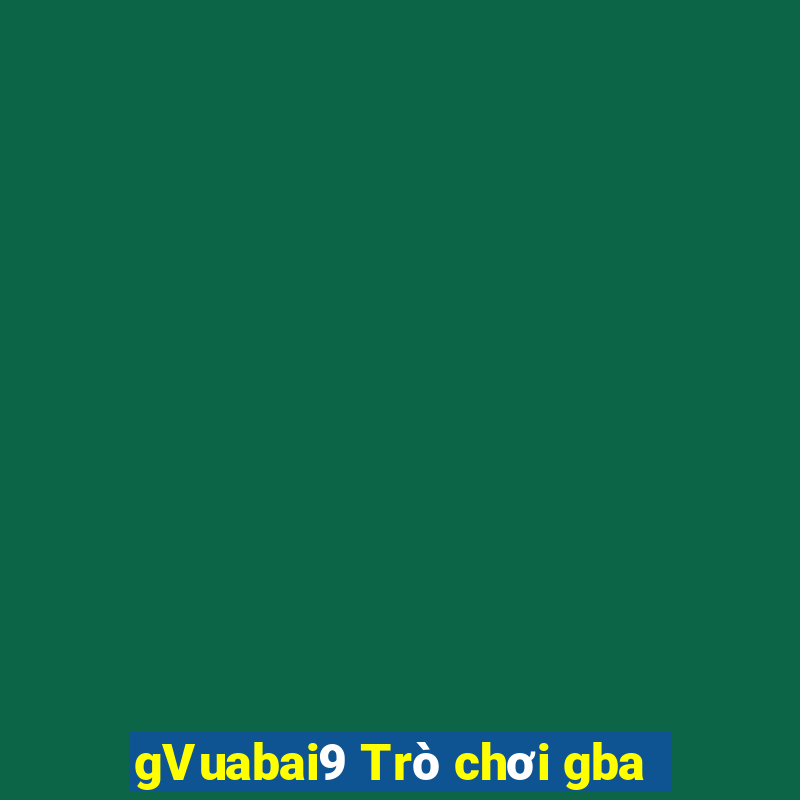 gVuabai9 Trò chơi gba