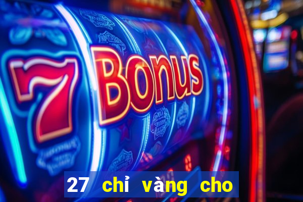 27 chỉ vàng cho 167 game bài