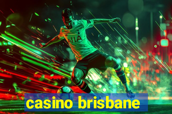 casino brisbane