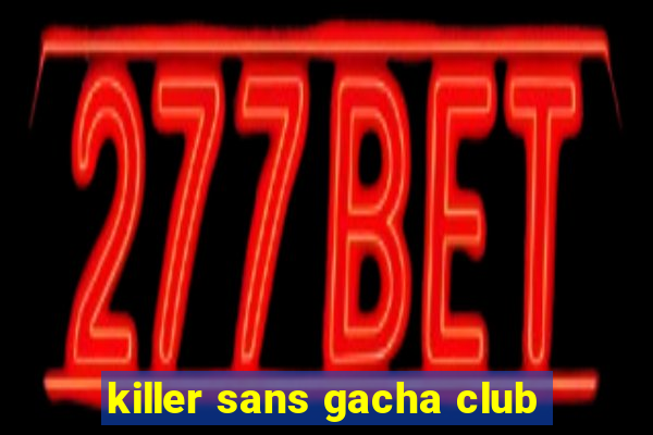 killer sans gacha club