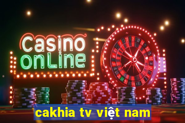 cakhia tv việt nam