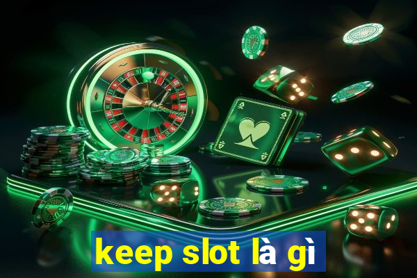 keep slot là gì