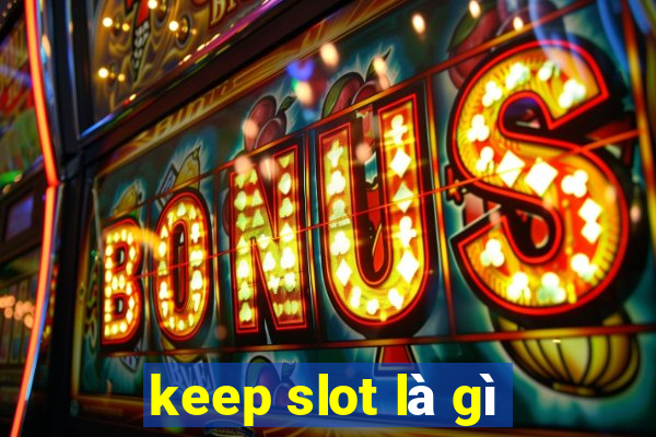 keep slot là gì