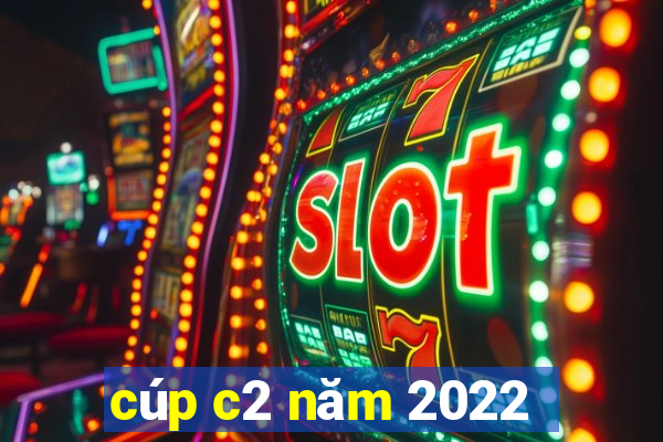 cúp c2 năm 2022