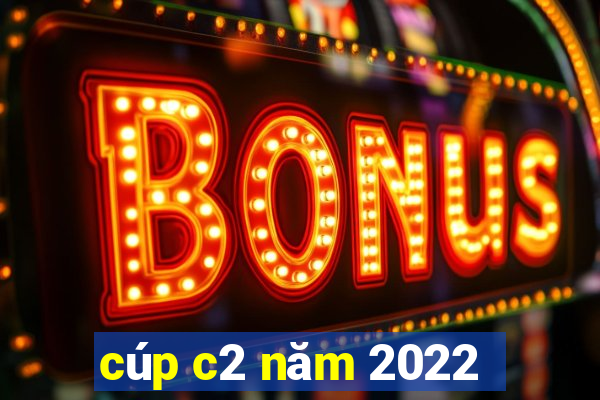 cúp c2 năm 2022