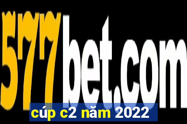 cúp c2 năm 2022