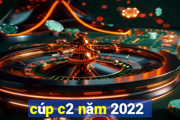 cúp c2 năm 2022