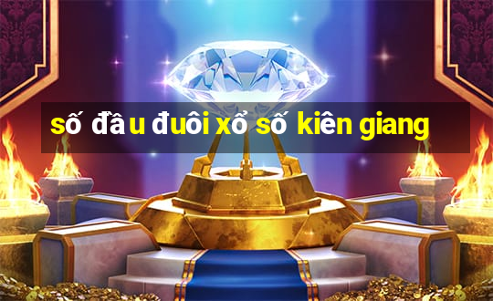 số đầu đuôi xổ số kiên giang