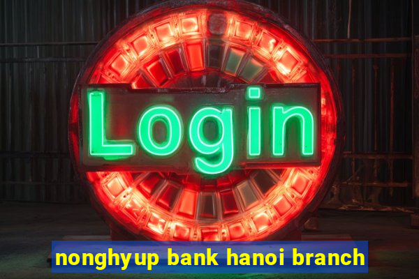 nonghyup bank hanoi branch