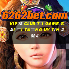 Vip18 Club Tải Game Bài Đổi Thưởng Uy Tín 2024