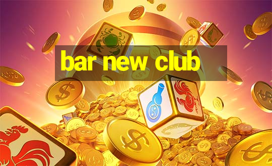 bar new club