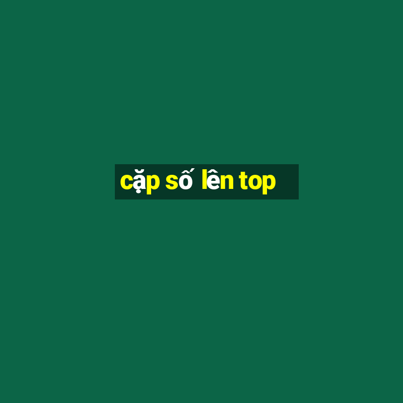 cặp số lên top