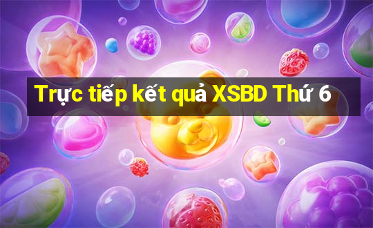 Trực tiếp kết quả XSBD Thứ 6