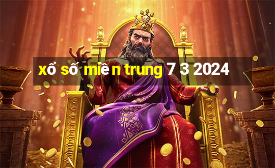 xổ số miền trung 7 3 2024