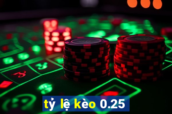 tỷ lệ kèo 0.25