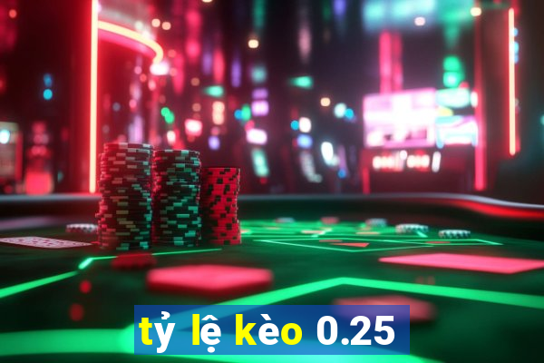 tỷ lệ kèo 0.25