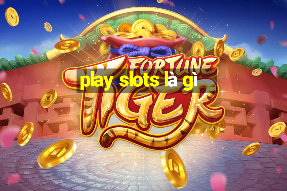 play slots là gì