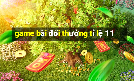 game bài đổi thưởng tỉ lệ 1 1