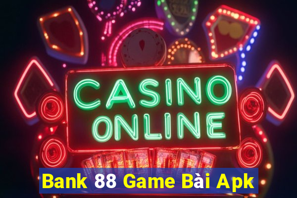 Bank 88 Game Bài Apk