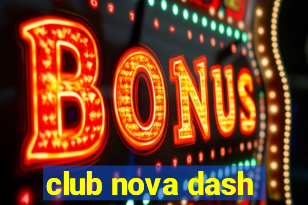 club nova dash