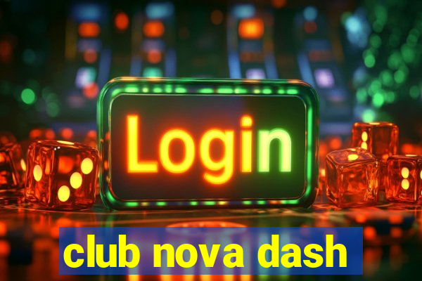 club nova dash