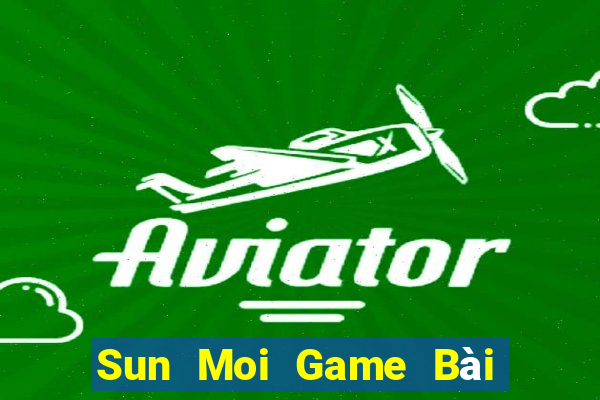 Sun Moi Game Bài Đổi Thưởng