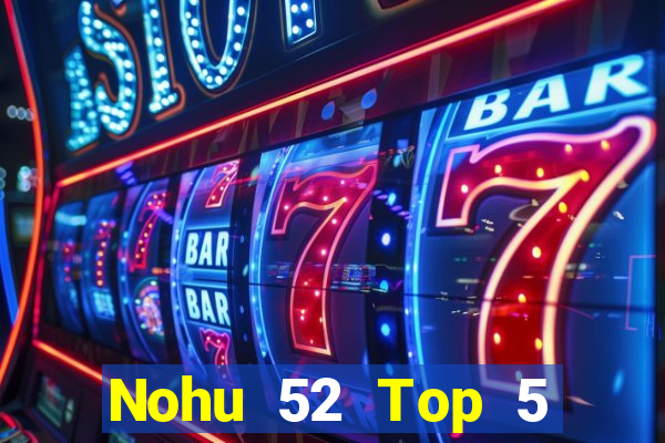 Nohu 52 Top 5 Game Bài Đổi Thưởng