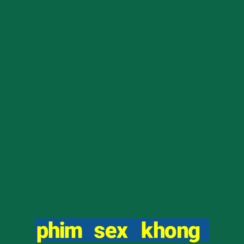 phim sex khong che. club