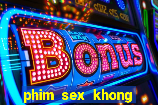 phim sex khong che. club