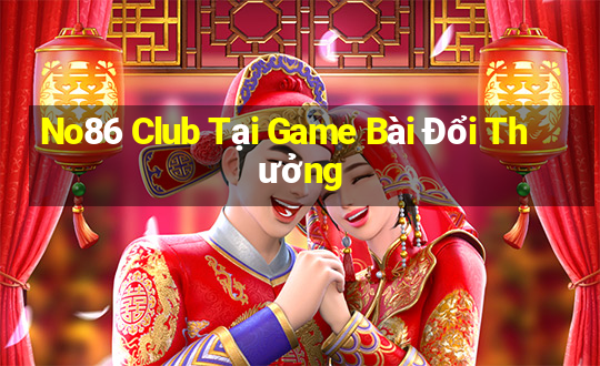 No86 Club Tại Game Bài Đổi Thưởng