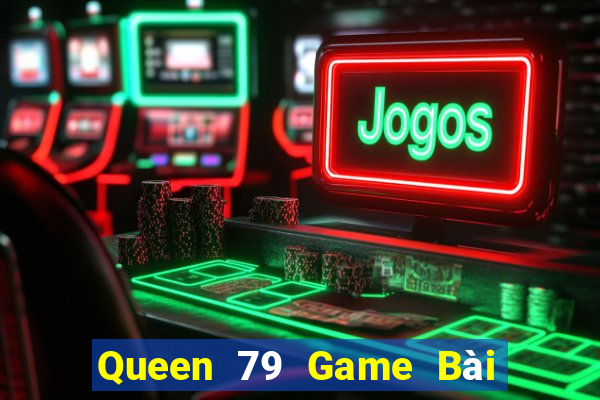 Queen 79 Game Bài 3 Cây