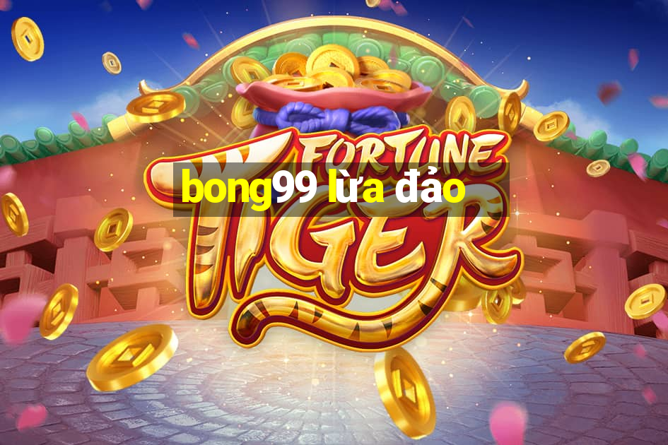 bong99 lừa đảo