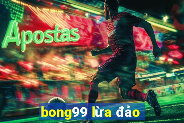 bong99 lừa đảo