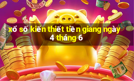 xổ số kiến thiết tiền giang ngày 4 tháng 6