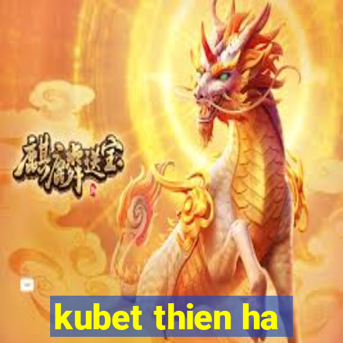 kubet thien ha