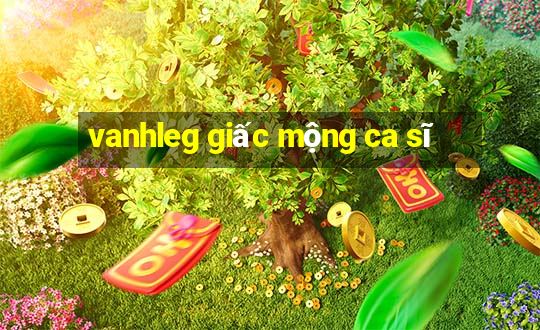 vanhleg giấc mộng ca sĩ