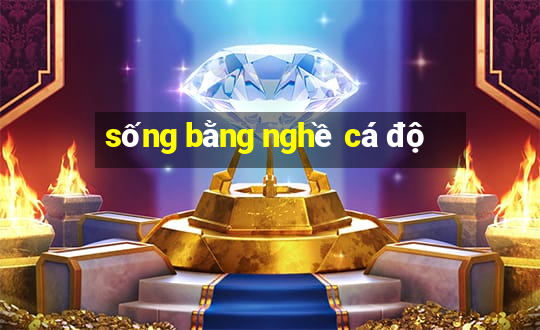 sống bằng nghề cá độ