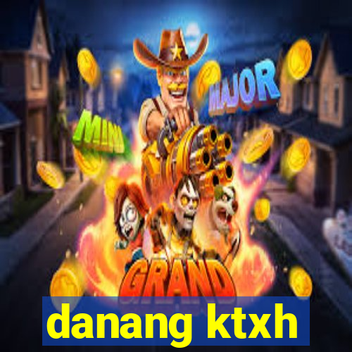 danang ktxh