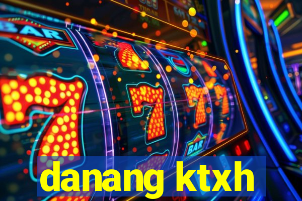 danang ktxh