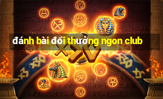 đánh bài đổi thưởng ngon club