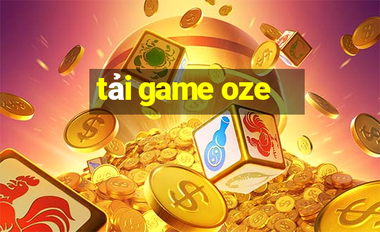 tải game oze