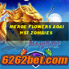 merge flowers against zombies