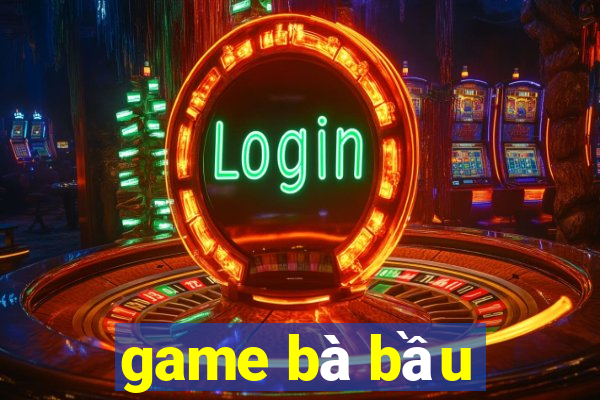 game bà bầu