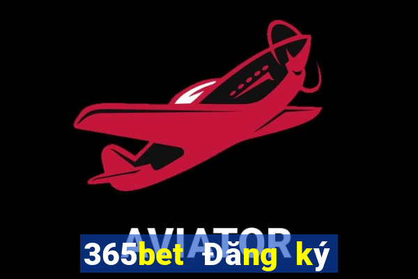 365bet Đăng ký trực tuyến