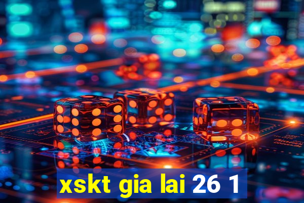 xskt gia lai 26 1