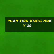 Phân tích XSBTH ngày 29