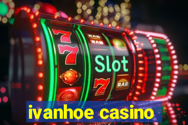 ivanhoe casino