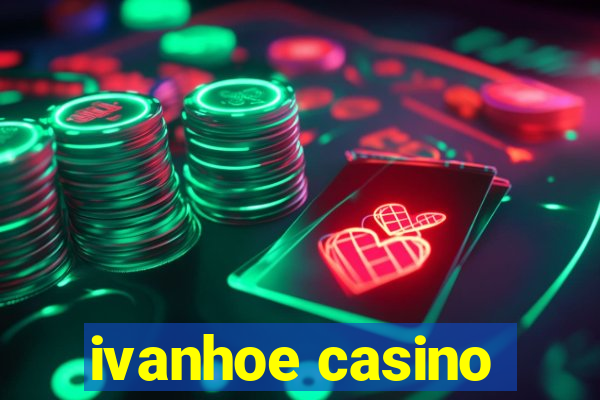 ivanhoe casino